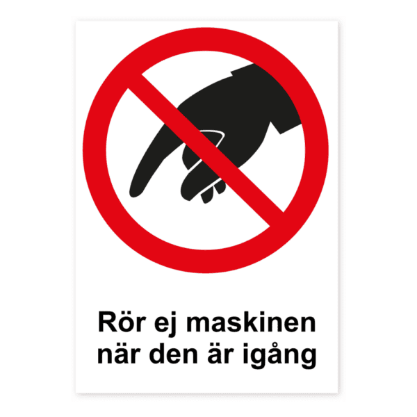 Rör ej maskinen när den är igång-skylten har storleken 148x210mm och tillverkas i materialet Dekal. Denna standardskylt kan anpassas så att du kan skapa din egen version av skylten.